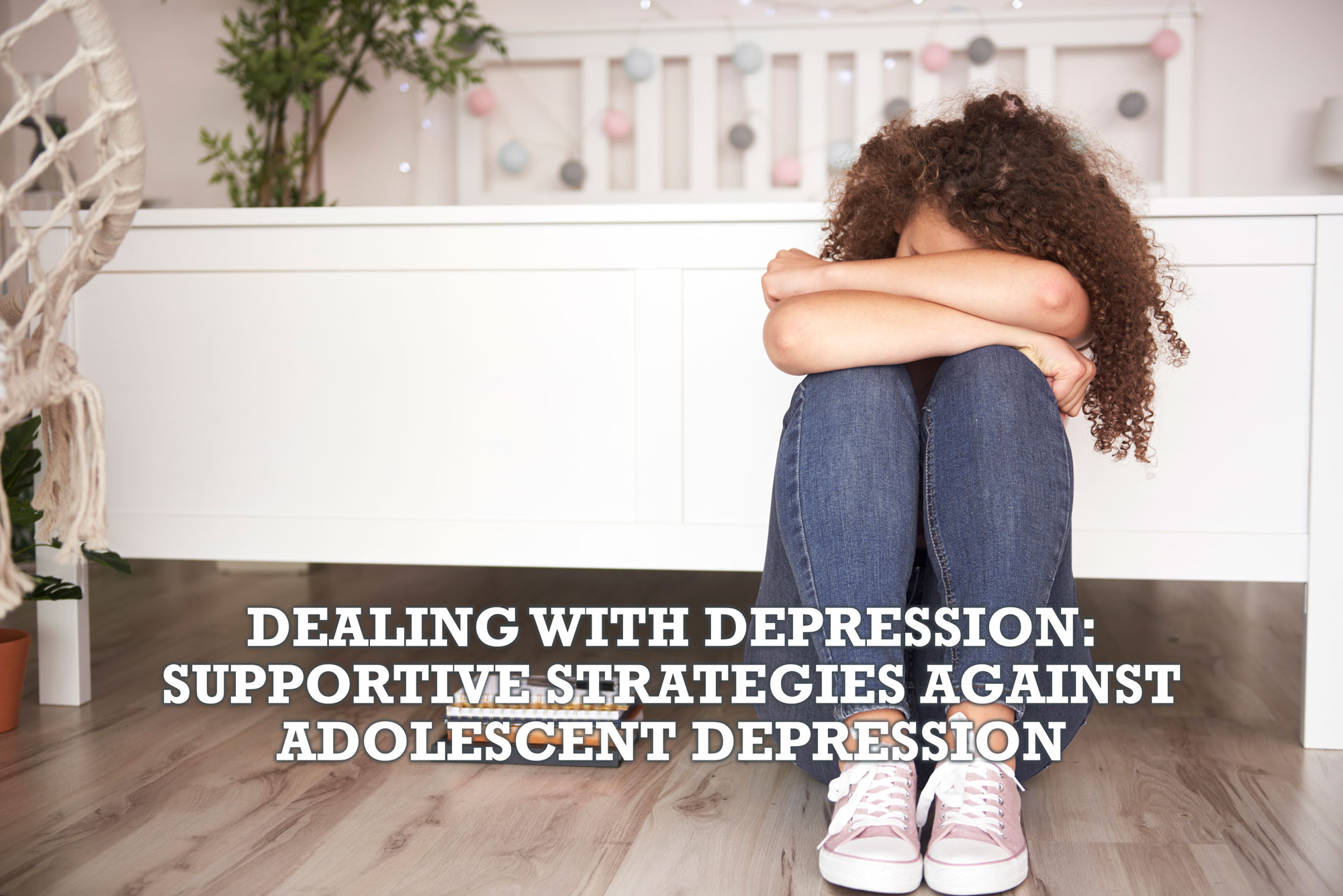 Dealing with Depression: Supportive Strategies Against Adolescent Depression