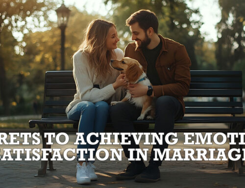 3 Secrets to Achieving Emotional Satisfaction in Marriage