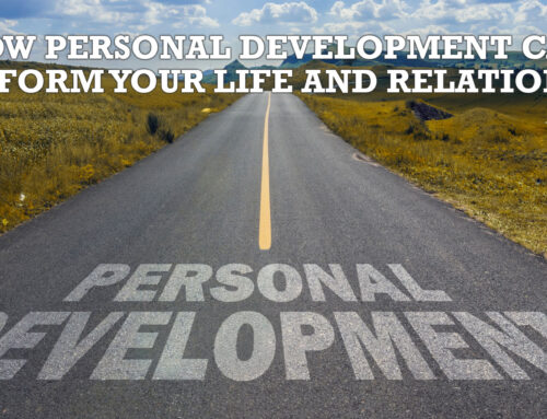 How Personal Development Can Transform Your Life and Relationships